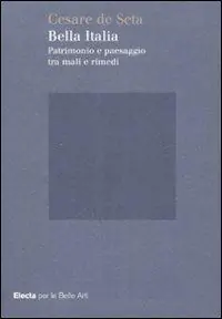 Bella Italia. Patrimonio e paesaggio tra mali e rimedi. Ediz. illustrata Must-Have