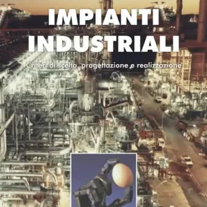 Impianti industriali. Criteri di scelta, progettazione e realizzazione. Con Contenuto digitale per accesso online Promozione Esclusiva