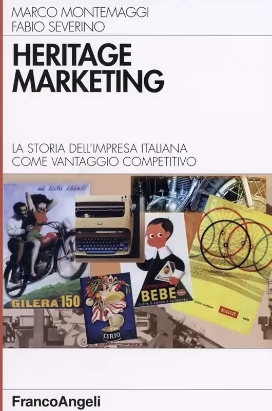 Soddisfatti O Rimborsati Heritage marketing. La storia dell‘impresa italiana come vantaggio competitivo