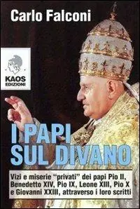 I Papi sul divano. Vizi e miserie «privati» dei papi Pio II, Benedetto XIV, Pio IX, Leone XIII, Pio X e Giovanni XXIII, attraverso i loro scritti Promozione