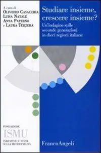 Studiare insieme, crescere insieme. Un‘indagine sulle seconde generazioni in dieci regioni italiane Nuova Collezione
