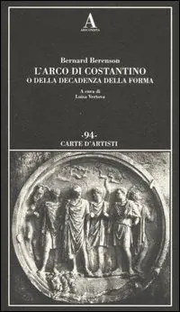Solo Oggi L‘arco di Costantino o della decadenza della forma. Ediz. illustrata
