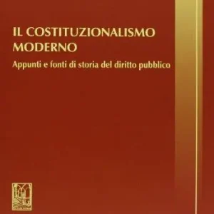 Il costituzionalismo moderno. Appunti e fonti di storia del diritto pubblico Compra Online