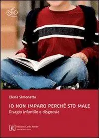 Promo Stagionale Io non imparo perché sto male. Disagio infantile e disgnosia. Ediz. illustrata