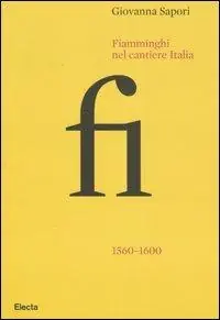 A Buon Prezzo Fiamminghi nel cantiere Italia 1560-1600. Ediz. illustrata