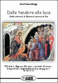 Prezzo Basso Dalle tenebre alla luce. Dalla schiavitù di Satana al servizio di Dio