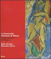 La Demoiselle d‘Avignon di Milano. La Femme nue di Picasso delle Civiche Raccolte d‘Arte. Catalogo della mostra (Malpensa, 27 giugno-5 agosto 2007). Ediz. illustrata Direttamente Dal Produttore