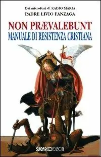 Soddisfatti O Rimborsati Non praevalebunt. Manuale di resistenza cristiana