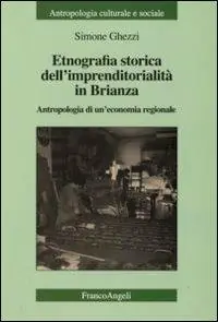 Etnografia storica dell‘imprenditorialità in Brianza. Antropologia di un‘economia regionale Subito Disponibile