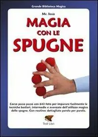 Prezzo Conveniente Magia con le spugne. Corso passo passo con 643 foto per imparare facilmente le tecniche basilari, intermedie e avanzate dell‘utilizzo magico delle spugne