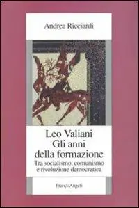 Leo Valiani. Gli anni della formazione. Tra socialismo, comunismo e rivoluzione democratica Compra Oggi Stesso