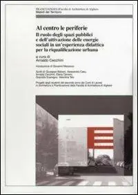 Prezzo Scontato Al centro le periferie. Il ruolo degli spazi pubblici e dell‘attivazione delle energie sociali in un‘esperienza didattica per la riqualificazione urbana