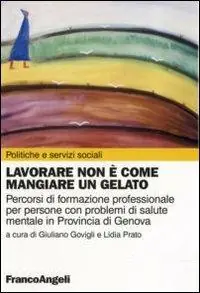 Lavorare non è come mangiare un gelato. Percorsi di formazione professionale per persone con problemi di salute mentale in provincia di Genova Prezzo Basso