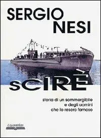 Scirè. Storia di un sommergibile e degli uomini che lo resero famoso Economico
