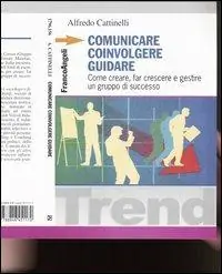 Comunicare, coinvolgere, guidare. Come creare, far crescere e gestireun gruppo di successo Miglior Prezzo