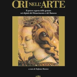 Consegna Rapida Ori nell‘arte. Per una storia del potere segreto delle gemme. Ediz. illustrata