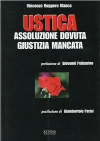 Ustica. Assoluzione dovuta giustizia mancata Novità