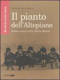Super Prezzo Il pianto dell‘Altopiano. Indios cantori della Sierra Madre