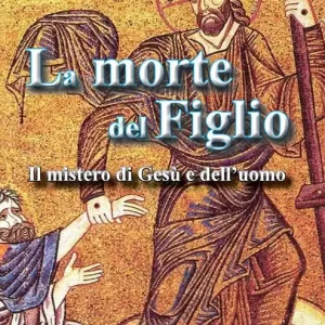 La morte del figlio. Il mistero di Gesù e dell‘uomo Più Venduto