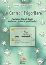 Le centrali frigorifere. Progettazione dei circuiti idraulici, installazione e gestione dei gruppi frigoriferi Compra Online