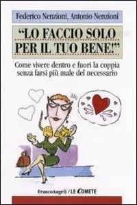 Reso Gratuito Lo faccio solo per il tuo bene! Come vivere dentro e fuori la coppia senza farsi più male del necessario