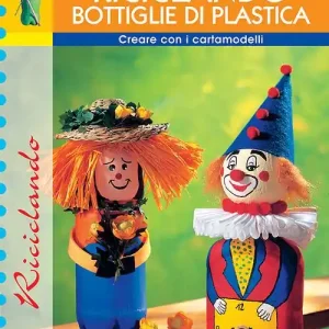 Creare pupazzi riciclando bottiglie di plastica Must-Have