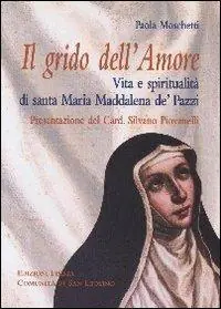 Grido dell‘Amore. Vita e spiritualità di santa Maria Maddalena de‘ Pazzi Promozione