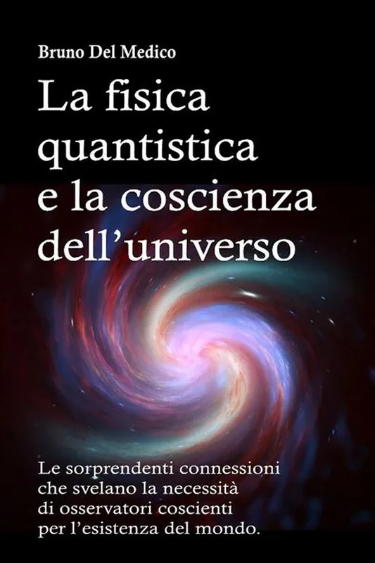 Più Venduto La fisica quantistica e la coscienza dell’universo. Le sorprendenti connessioni che svelano la necessità di osservatori coscienti per l’esistenza del mondo