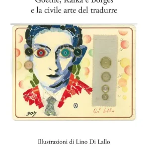 Goethe, Kafka e Borges e la civile arte del tradurre Di Tendenza