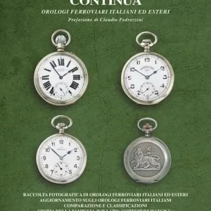 Il tempo nei treni continua. Orologi ferroviari italiani ed esteri. Ediz. illustrata Nuovo Arrivo