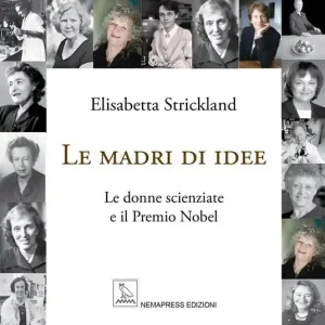 Le madri di idee. Le donne scienziate e il premio Nobel Ultime Pezzi