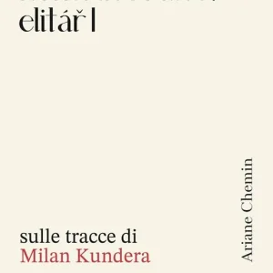 Nome in codice Elitar I. Sulle tracce di Milan Kundera Non Perdere
