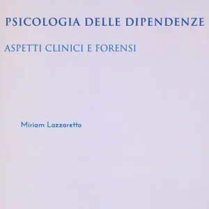 Psicologia delle dipendenze. Aspetti clinici e forensi Subito Disponibile