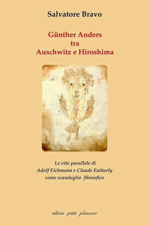 Günther Anders tra Auschwitz e Hiroshima. Le vite parallele di Adolf Eichmann e Claude Eatherly come scandaglio filosofico Di Tendenza