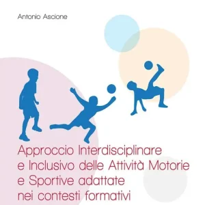 Approccio interdisciplinare e inclusivo delle attività motorie e sportive adattate nei contesti formativi Esclusivo