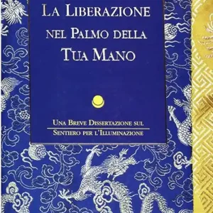 Nuova Collezione La liberazione nel palmo della tua mano. Una breve dissertazione sul sentiero per l‘illuminazione