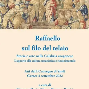 Raffaello sul filo del telaio. Storia e arte nella Calabria aragonese. L‘apporto alla cultura umanistica e rinascimentale. Atti del I Convegno di Studi (Gerace, 4 settembre 2022) Reso Gratuito