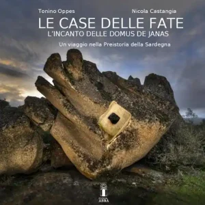 La casa delle fate. L‘incanto delle domus de janas. Un viaggio nella preistoria della Sardegna Prezzo Basso