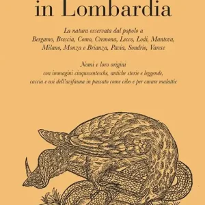 Promo Stagionale Uccelli e dialetti in Lombardia. La natura osservata dal popolo a Bergamo, Brescia, Como, Cremona, Lecco, Lodi, Mantova, Milano, Monza e Brianza, Pavia, Sondrio, Varese. Nomi e loro origini con immagini cinquecentesche, antiche storie e leggende, caccia e usi dell‘avifauna in passato come cibo e per