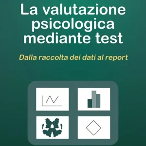 Must-Have La valutazione psicologica mediante test. Dalla raccolta dei dati al report