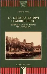 Acquista Ora La libertas ex divi Claudii edicto. Schiavitù e valori morali nel I secolo d. C.