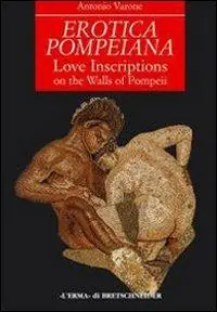 Erotica pompeiana. Iscrizioni d‘amore sui muri di Pompei Offerta Lampo
