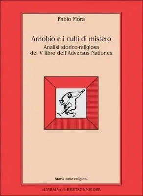 Arnobio e i culti di mistero. Analisi storico-religiosa del 5º libro dell‘Adversus nationes Super Prezzo