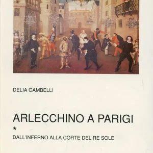 Arlecchino a Parigi. Vol. 1 Dall‘Inferno alla corte del re Sole. Affare