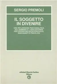 Il soggetto in divenire. Una riflessione psicoanalitica sul bambino e l‘adolescente Offerta