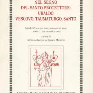 Nel segno del santo protettore Ubaldo vescovo, taumaturgo, santo Prezzo Ridotto