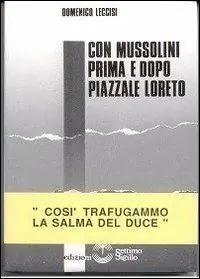 Con Mussolini prima e dopo piazzale Loreto. Così trafugammo la salma del Duce Più Venduto