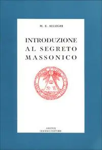 Introduzione al segreto massonico. Seguito dall‘antico rituale dei Cavalieri del Sole Offerta