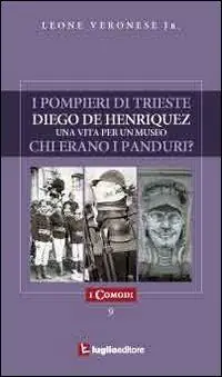 I pompieri di Trieste-Diego de Henriquez una vita per un museo-Chi erano i panduri? Pagamento Sicuro