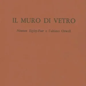 Il muro di vetro, Nineteen Eighty-Four e l‘ultimo Orwell Prezzo Basso